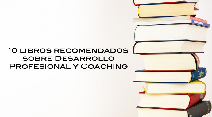 10 libros recomendados sobre Desarrollo Profesional y Coaching